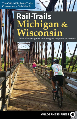 Rails-to-Trails Conservancy - Rail-Trails Michigan & Wisconsin: The definitive guide to the regions top multiuse trails