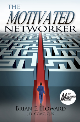 Brian E. Howard - The Motivated Networker: A Proven System to Leverage Your Network in a Job Search