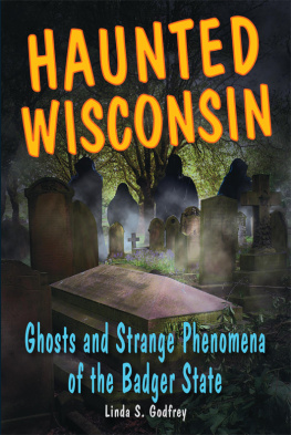 Linda S. Godfrey - Haunted Wisconsin: Ghosts and Strange Phenomena of the Badger State