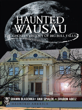 Shawn Blaschka - Haunted Wausau: The Ghostly History of Big Bull Falls