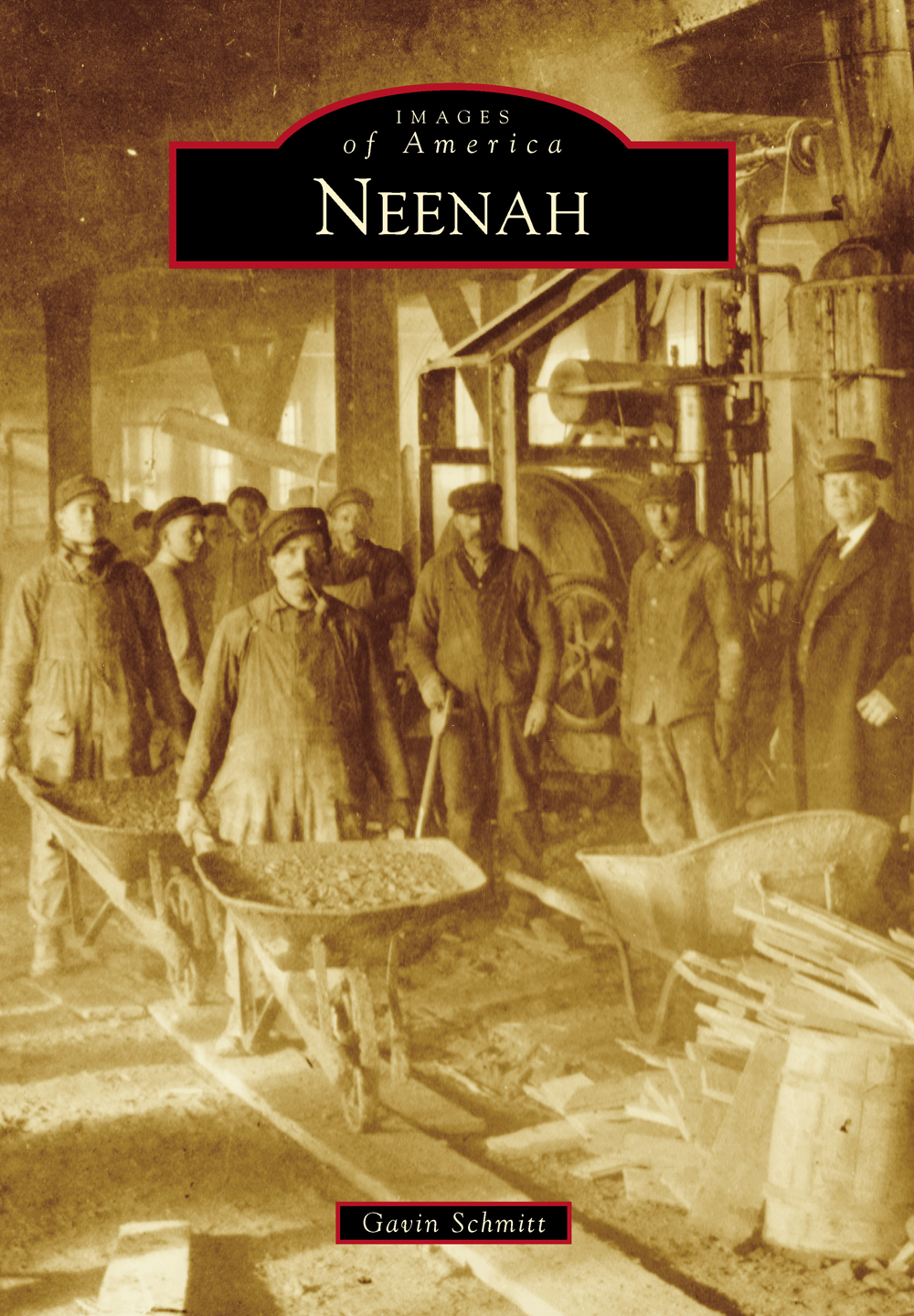 IMAGES of America NEENAH ON THE COVER These hardworking men are the - photo 1