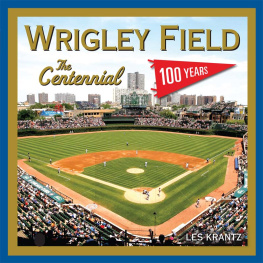 Les Krantz Wrigley Field: The Centennial: 100 Years at the Friendly Confines
