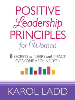 Karol Ladd - Positive Leadership Principles for Women: 8 Secrets to Inspire and Impact Everyone Around You