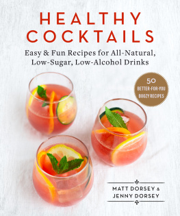 Matt Dorsey - Healthy Cocktails: Easy & Fun Recipes for All-Natural, Low-Sugar, Low-Alcohol Drinks