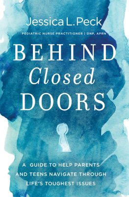 Jessica L. Peck Behind Closed Doors: a Guide to Help Parents and Teens Navigate Through Lifes Toughest Issues