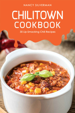Nancy Silverman - Chilitown Cookbook: 30 Lip-Smacking Chili Recipes