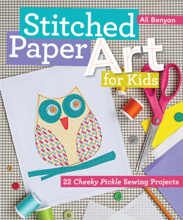 Ali Benyon - Stitched Paper Art for Kids: 22 Cheeky Pickle Sewing Projects