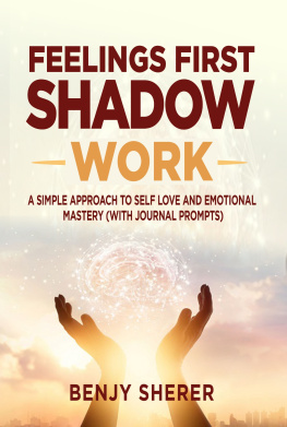 Benjy Sherer - Feelings First Shadow Work: A Simple Approach to Self Love and Emotional Mastery (with Journal Prompts)