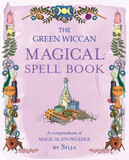 Silja - The Green Wiccan Magical Spell Book: A compendium of magical knowledge