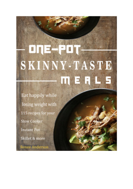 Renee Anderson - One-Pot Skinny-Taste Meals: Eat happily while losing weight with 115 recipes for your Slow Cooker Instant Pot Skillet & more