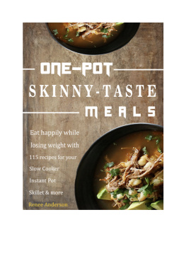 Renee Anderson One-Pot Skinny-Taste Meals: Eat happily while losing weight with 115 recipes for your Slow Cooker Instant Pot Skillet & more