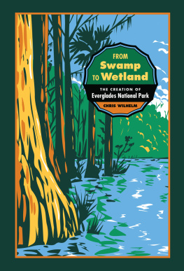 Chris Wilhelm From Swamp to Wetland: The Creation of Everglades National Park