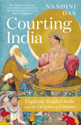 Nandini Das - Courting India: England, Mughal India and the Origins of Empire