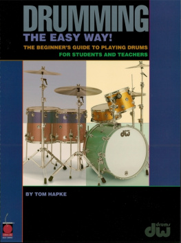 Tom Hapke - Drumming the Easy Way! (Music Instruction): The Beginners Guide to Playing Drums for Students and Teachers