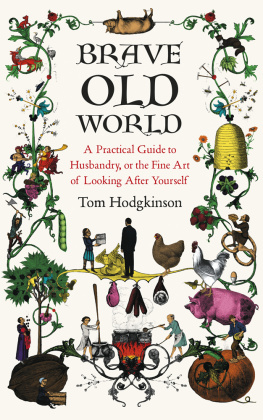 Tom Hodgkinson Brave Old World: A Month-by-Month Guide to Husbandry, or the Fine Art of Looking After Yourself