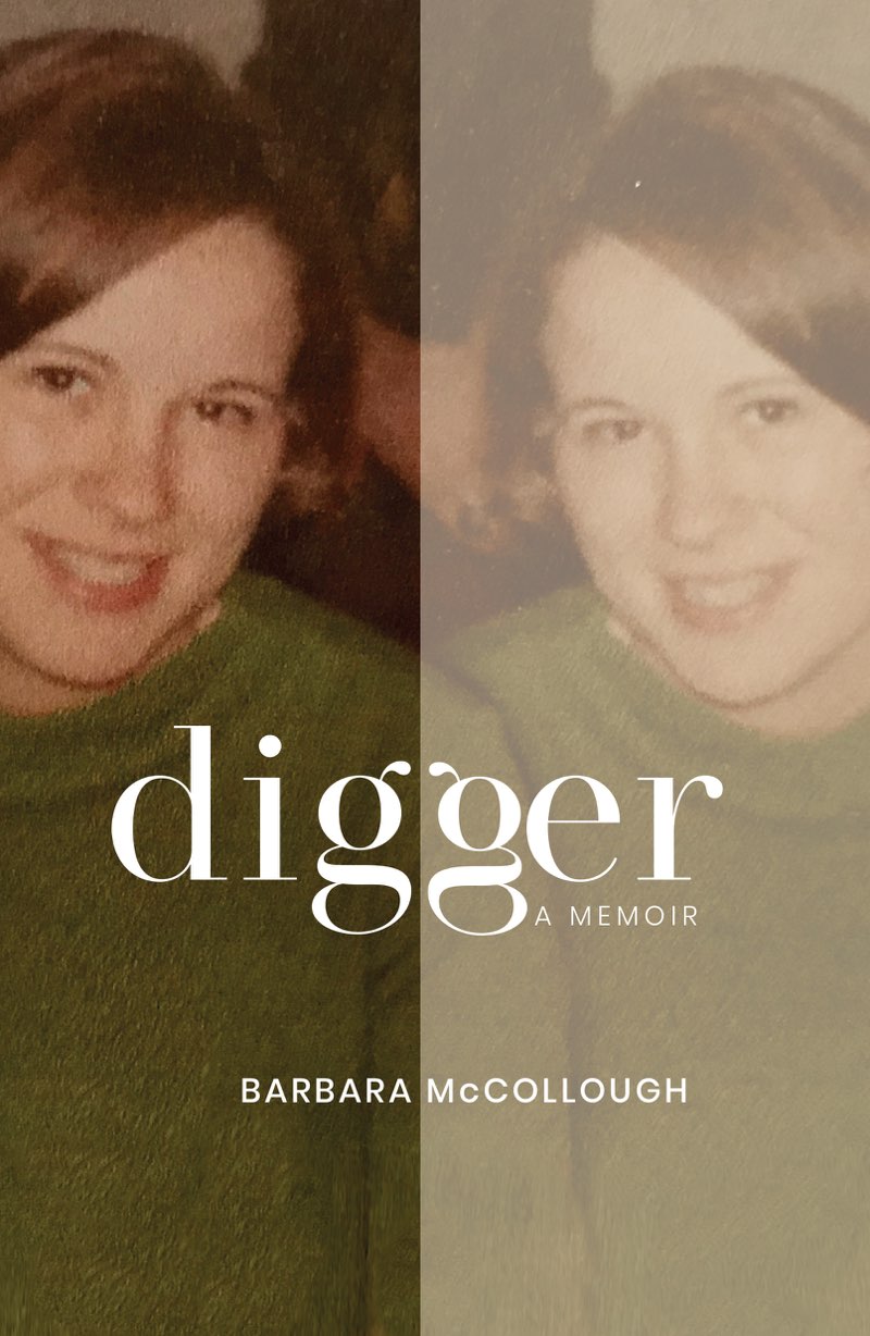 Digger A Memoir Barbara McCollough Contents Copyright Copyright 2019 - photo 1