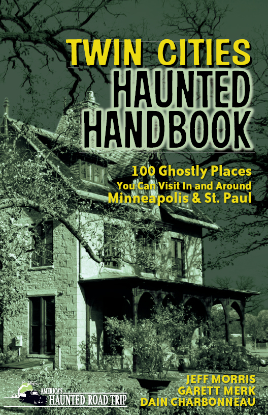 Twin Cities Haunted Handbook COPYRIGHT 2012 by Jeff Morris Garett Merk and - photo 1