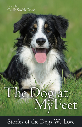 Callie Smith Grant - The Dog at My Feet: Stories of the Dogs We Love