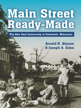 Arnold R. Alanen Main Street Ready-Made: The New Deal Community of Greendale, Wisconsin