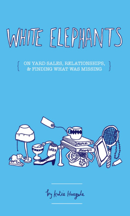 Katie Haegele - White Elephants: On Yard Sales, Relationships, & Finding Out What Was Missing