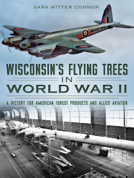 Sara Witter Connor Wisconsins Flying Trees in World War II: A Victory for American Forest Products and Allied Aviation