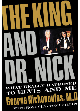 George Nichopoulos The King and Dr. Nick: What Really Happened to Elvis and Me