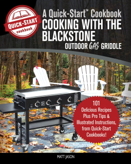 Matt Jason - Cooking With the Blackstone Outdoor Gas Griddle, a Quick-Start Cookbook: 101 Delicious Recipes, plus Pro Tips and Illustrated Instructions, from Quick-Start Cookbooks!