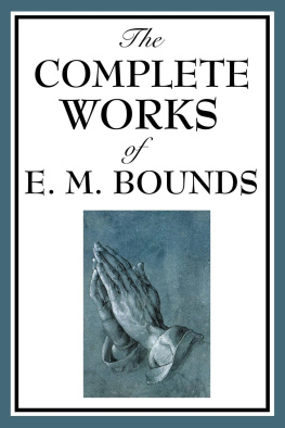 E. M. Bounds - The Complete Works of E.M. Bounds