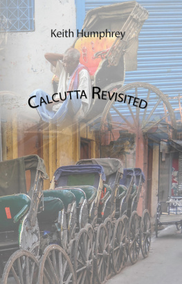 Keith Humphrey - Calcutta Revisited: Exploring Calcutta Through Backstreets and Byways