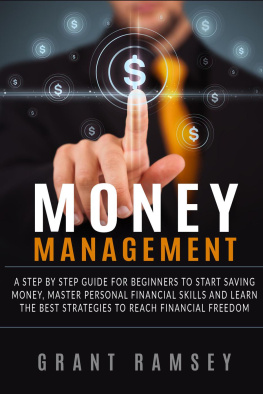 Grant Ramsey MONEY MANAGEMENT: A Step By Step Guide For Beginners To Start Saving Money, Master Personal Financial Skills And Learn The Best Strategies To Reach Financial Freedom