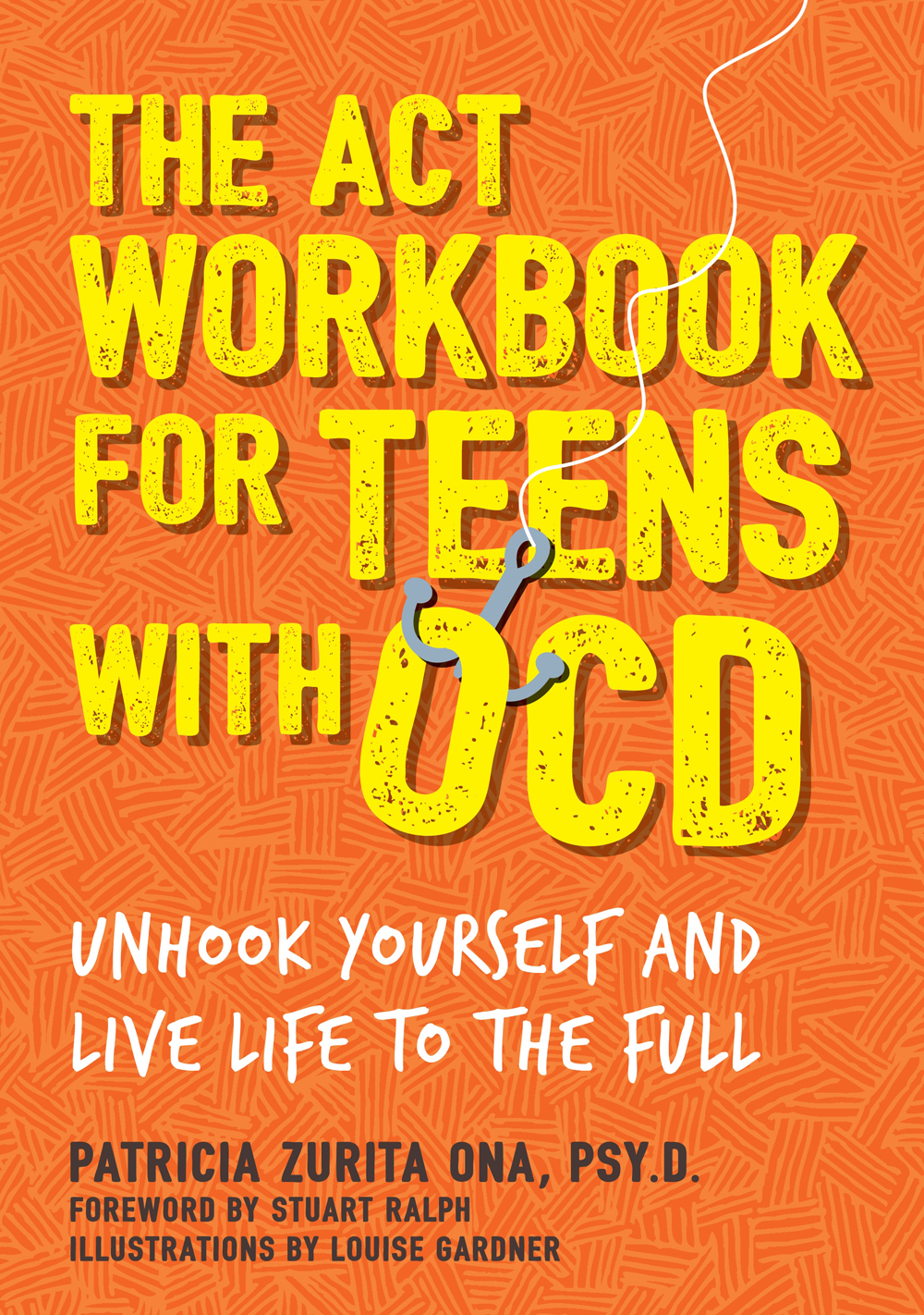 THE ACT WORKBOOK FOR TEENS WITH OCD UNHOOK YOURSELF AND LIVE LIFE TO THE - photo 1