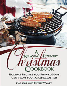 Carson Wyatt - A Relaxing Country Christmas Cookbook: Holiday Recipes You Should Have Got From Your Grandmother!