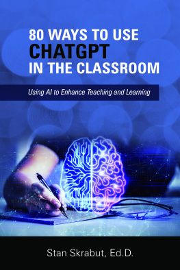 Stan Skrabut - 80 Ways to Use ChatGPT in the Classroom: Using AI to Enhance Teaching and Learning