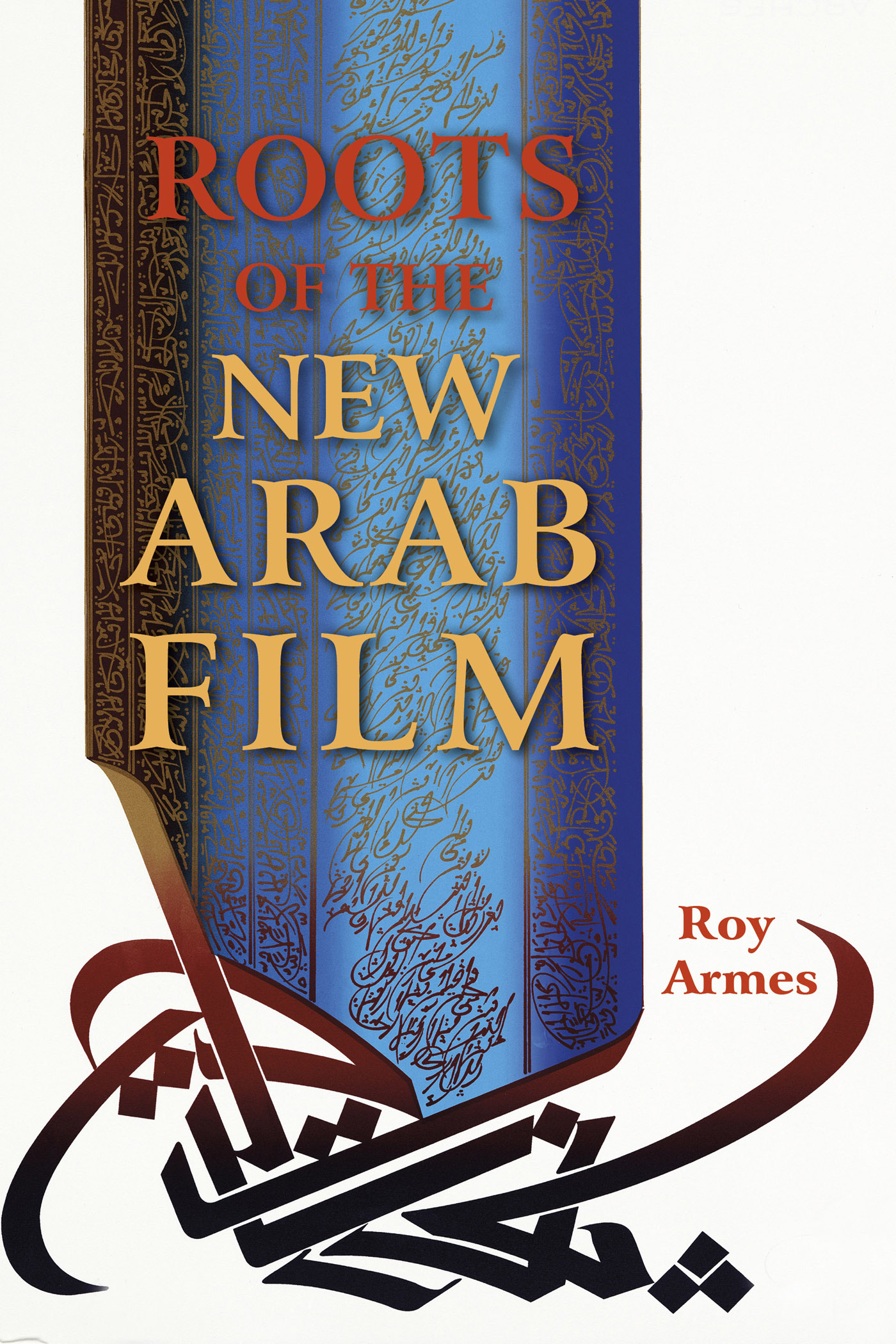 ROOTS OF THE NEW ARAB FILM ROOTS OF THE NEW ARAB FILM Roy Armes Indiana - photo 1