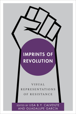 Lisa B. Y. Calvente (editor) - Imprints of Revolution: Visual Representations of Resistance
