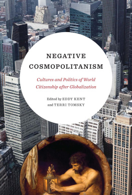 Eddy Kent (editor) - Negative Cosmopolitanism: Cultures and Politics of World Citizenship after Globalization