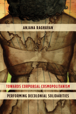 Anjana Raghavan Senior Lecturer in Sociology Towards Corporeal Cosmopolitanism: Performing Decolonial Solidarities