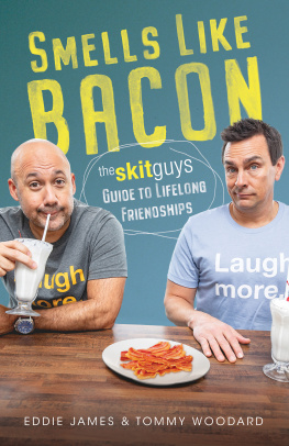 Tommy Woodard - Smells Like Bacon: The Skit Guys Guide to Lifelong Friendships