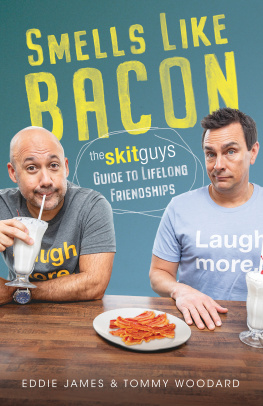 Tommy Woodard Smells Like Bacon: The Skit Guys Guide to Lifelong Friendships