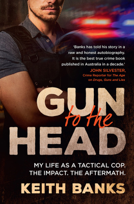 Keith Banks - Gun To The Head: My life as a tactical cop. The impact. The aftermath.