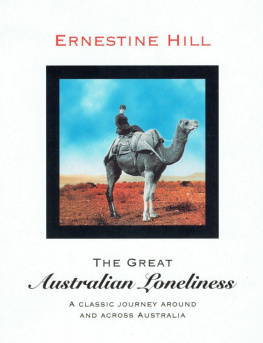 Ernestine Hill - The Great Australian Loneliness: A Classic Journey Around and Across Australia