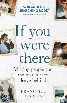 Francisco Garcia If You Were There: Missing People and the Marks They Leave Behind