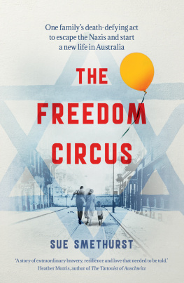 Sue Smethurst The Freedom Circus: One familys death-defying act to escape the Nazis and start a new life in Australia