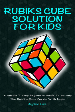 Jayden Burns - Rubiks Cube Solution For Kids--A Simple 7 Step Beginners Guide to Solving the Rubiks Cube Puzzle With Logic