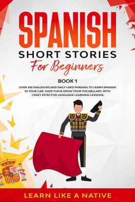 Learn Like a Native - Spanish Short Stories for Beginners Book 1: Over 100 Dialogues and Daily Used Phrases to Learn Spanish in Your Car. Have Fun & Grow Your Vocabulary, with Crazy Effective Language Learning Lessons