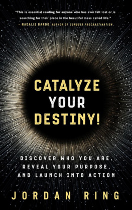 Jordan Ring - Catalyze Your Destiny! Discover Who You Are, Reveal Your Purpose, and Launch Into Action