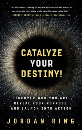 Jordan Ring Catalyze Your Destiny! Discover Who You Are, Reveal Your Purpose, and Launch Into Action