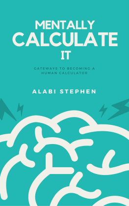 Alabi Stephen - Mentally Calculate It: Gateways To Becoming A Human Calculator