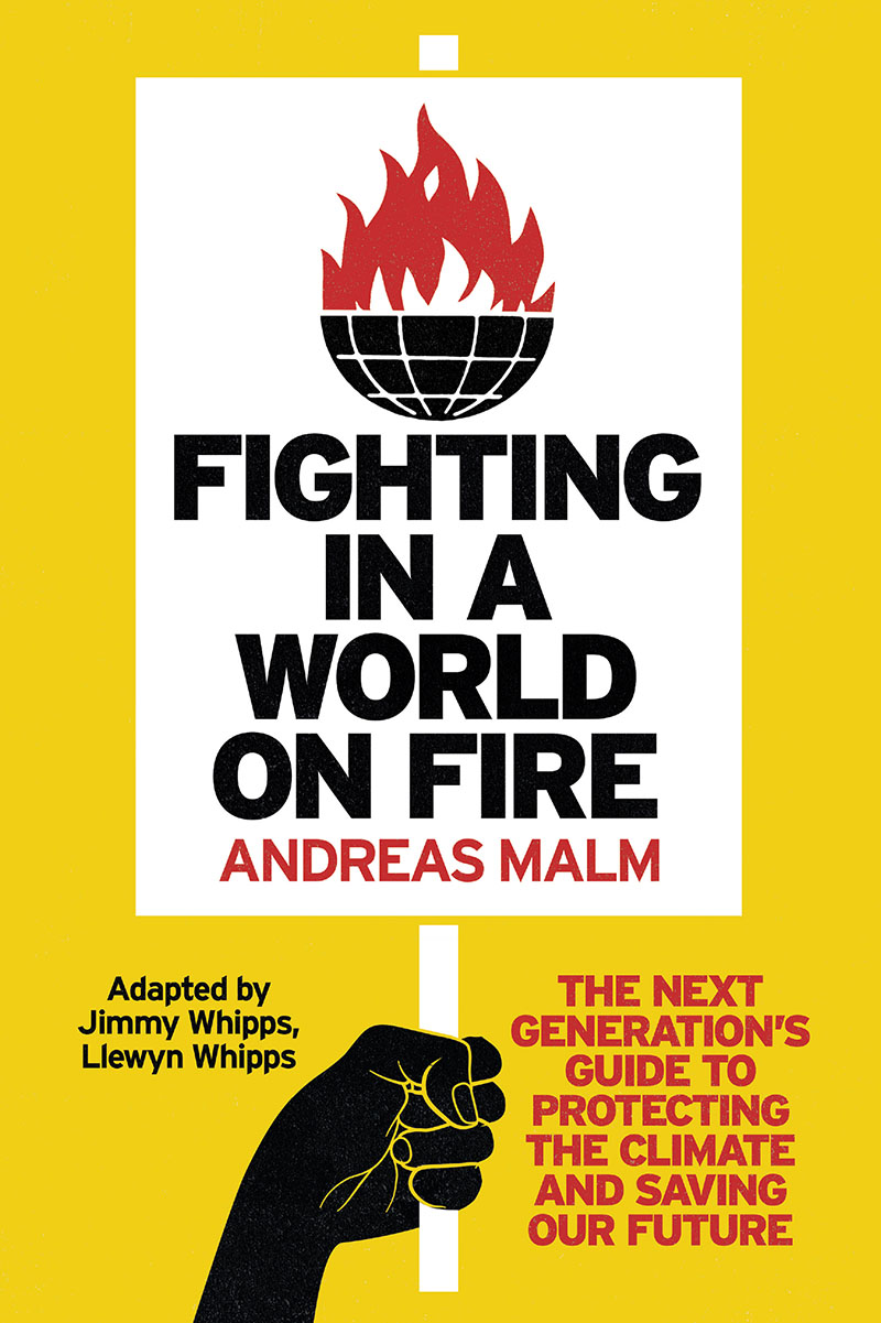 FIGHTING IN A WORLD ON FIRE About the Author Andreas Malm is a scholar of - photo 1