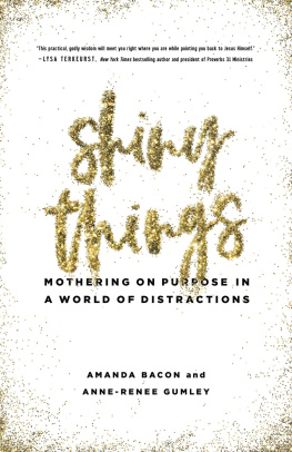 Amanda Bacon - Shiny Things: Mothering on Purpose in a World of Distractions